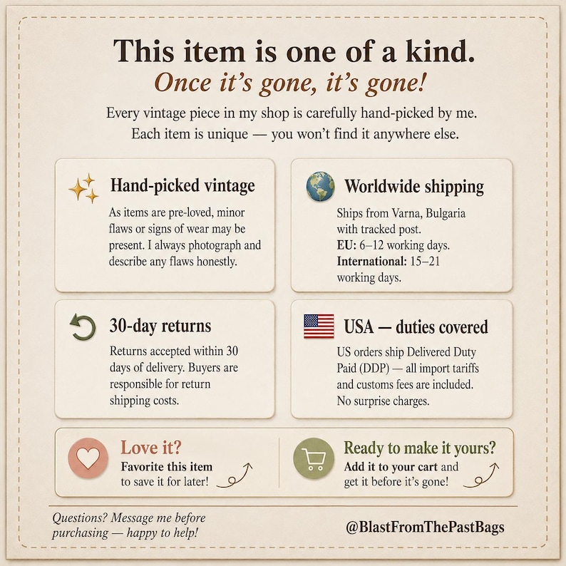May include: A beige informational graphic with dark brown text stating: This item is one of a kind. Once it's gone, it's gone! Hand-picked vintage, worldwide shipping, 30-day returns, USA duties covered, Love it? Favorite this item, Ready to make it yours? Add it to your cart, Questions? Message me before purchasing, and @BlastFromThePastBags.