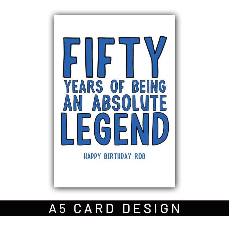 以下が含まれることがあります： 青い文字で「FIFTY YEARS OF BEING AN ABSOLUTE LEGEND」と書かれた白いA5カード。「HAPPY BIRTHDAY ROB」が下にあります。カードの下部には「A5 CARD DESIGN」と書かれています。