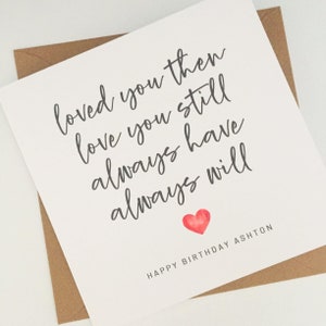 Loved You Then Love You Still Anniversary Card, Personalised Birthday Card for Husband, Wife, Partner, Boyfriend, Girlfriend, Romantic Card