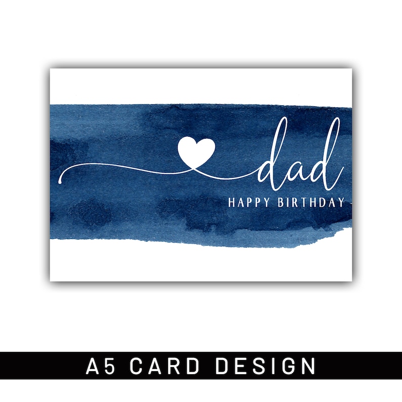 May include: A white greeting card with a blue watercolor stripe. The card says "dad" in cursive with a white heart and "Happy Birthday" underneath. The bottom of the card says "A5 CARD DESIGN" in black text.