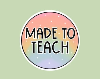 Made To Teach Teacher Sticker | Rainbow Teacher Sticker | Teacher Appreciation | Teacher Gift | Laptop Sticker | Water Bottle Sticker