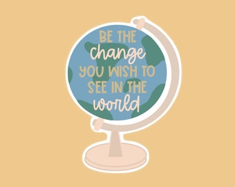 Be The Change You Wish To See In The World Sticker | Teacher Sticker | Teacher Gift | Water Bottle Sticker | Laptop Sticker