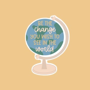 Be The Change You Wish To See In The World Sticker | Teacher Sticker | Teacher Gift | Water Bottle Sticker | Laptop Sticker