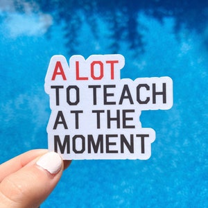 A Lot To Teach At The Moment Sticker | Eras Inspired Sticker | Teacher Sticker | Teacher Era
