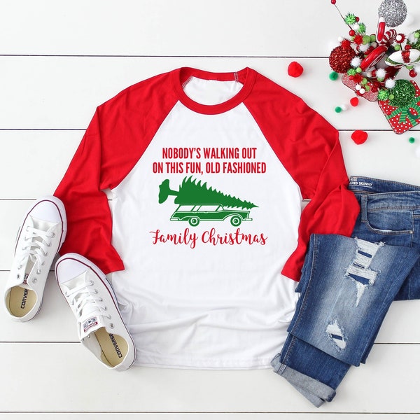 Christmas Raglan | Nobody's Walking out on this Fun, Old Fashioned Family Christmas Shirt | Matching Family Christmas Tees