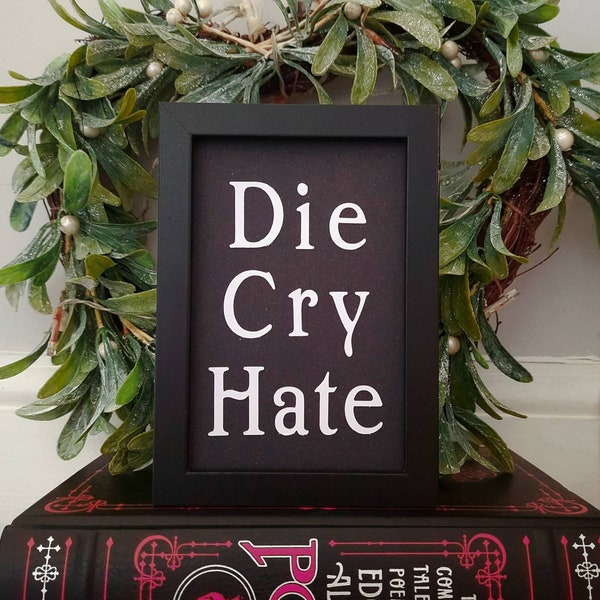 Live Laugh Love parody Sign. Gothic home decor. Choose from white or black font. Reads - Die Cry Hate with black frame. Macabre decor.