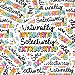 May include: White sticker with the text "Naturally Introverted, Selectively Extroverted" in colorful bubble letters. The background features a pattern of similar text. The sticker has a glossy finish and is decorated with small starbursts.