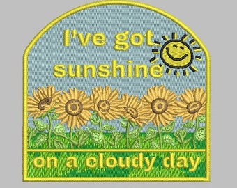I've got sunshine on a cloudy day Embroidered Iron on Patch for Jeans, Shirt, Jacket, Dress, Hat, Bag, Custom Decoration 4"