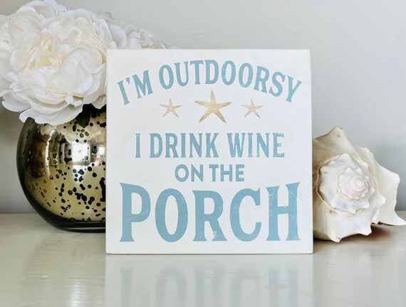 Porch Sign ~ Wine Quotes ~ I'm Outdoorsy ~ Wine Sign ~ Shelf Sitter Sign ~ Wood Beach Deck Sign ~ Beach Shore Plaque ~ Down The Shore ~ Deck