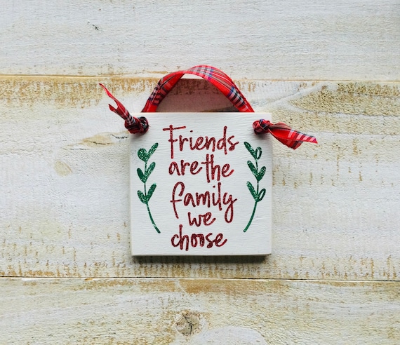Friends Are The Family We Choose Ornament 4" x 4" ~ Gift For Her ~ Friendship ~ Holiday ~ Stocking Stuffer ~ Christmas Tree
