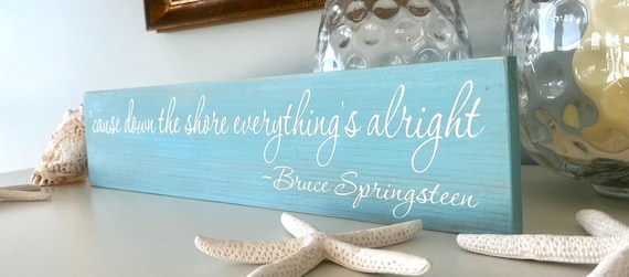 Bruce Springsteen ~  Cause Down The Shore Everything's Alright  ~ Distressed Wood Beach Sign ~ Beach House Coastal Decor