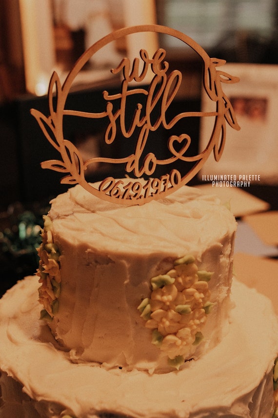 We Still Do Cake Topper Vow Renewal Cake Topper 50th Wedding Etsy