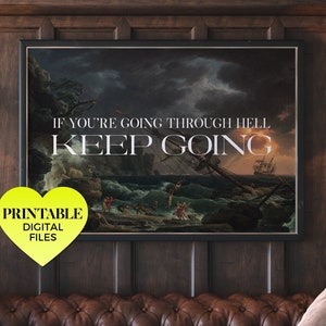May include: A printable digital file of a motivational quote, "If you're going through hell, keep going." The quote is superimposed on a painting of a stormy sea with a ship in distress. The quote is in white text with a black outline.