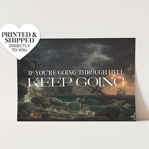 May include: A motivational poster featuring a dark, stormy seascape painting. The text reads "If you're going through hell, keep going."