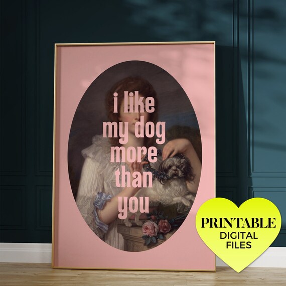 I Like My Dog More Than You Printable Wall Art Classical Etsy