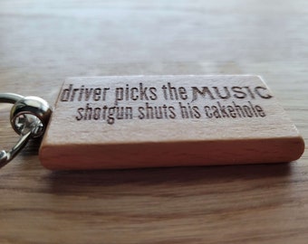 Driver Picks the Music Shotgun Shuts His Cakehole - Laser Engraved Wooden Keychain