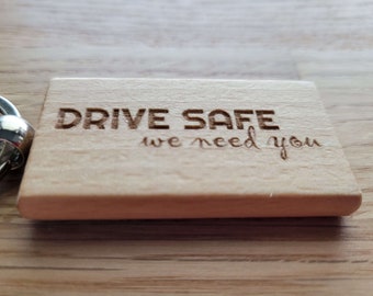 Drive Safe - We Need You - Laser Engraved Wooden Keychain