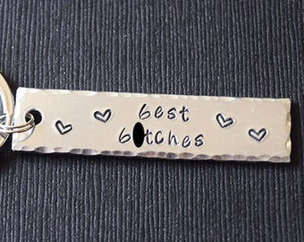 Best B*tches - Friendship Hand Stamped Aluminum Key Chain Fob - Best Friends - Friendship - Girlfriends - Mature