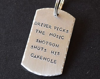 Driver Picks the Music, Shotgun Shuts His Cakehole - Hand Stamped Aluminum Key Chain Fob or Necklace