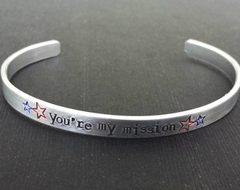 You're my mission - Hand Stamped Aluminum Bracelet Cuff