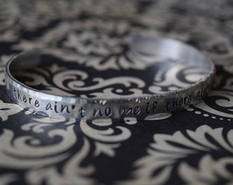 There Ain't No Me If There Ain't No You - Hand Stamped Aluminum Bracelet Cuff