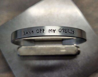 Bans Off My Uterus - Pro-Choice Aluminum Bracelet Cuff - Women's Rights - Hand Stamped