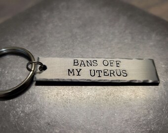 Bans Off My Uterus - Pro-Choice Hand Stamped Aluminum Key Chain Fob - Women's Rights