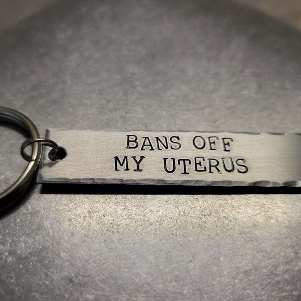 Bans Off My Uterus - Pro-Choice Hand Stamped Aluminum Key Chain Fob - Women's Rights