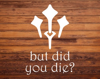 But Did You Die? - FFXIV Healer Job Vinyl Decal Sticker for Vehicle - Laptop - Phone Case - Tumbler - Computer