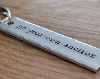 Be Your Own Anchor - Hand Stamped Aluminum Key Chain Fob
