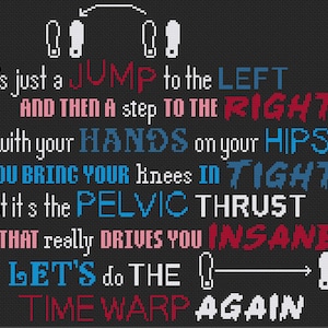 May include: A black background with white, blue, and red text. The text reads "it's just a JUMP to the LEFT AND THEN A step TO THE RIGHT with your HANDS on your HIPS YOU BRING YOUR knees IN TIGHT but it's the PELVIC THRUST THAT really DRIVES YOU INSANE LET'S do THE TIME WARP AGAIN."