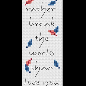 以下が含まれることがあります： 白い布にクロスステッチで「I would rather break the world than lose you」と書かれたデザイン。赤と青のピクセル化された鳥と、青い翼のある生き物が描かれています。