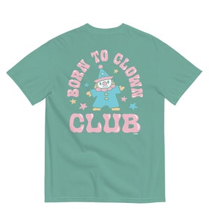 Born To Clown Pigment Dyed Tee, Aesthetic Shirt, Clowncore Shirt, Clown Shirt, Clown Core, Comfort Colors Shirt, Cute Graphic Tees Aesthetic image 8