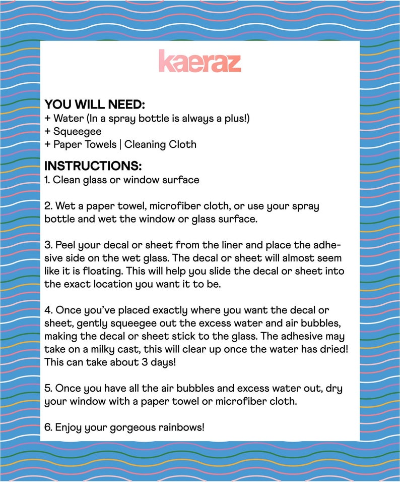 May include: Instructions for applying a decal or sheet to a window or glass surface. The steps include cleaning the surface, wetting it, peeling the decal, and smoothing it out. The text mentions that the adhesive may take up to 3 days to dry completely.
