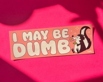 I May Be Dumb Bumper Sticker, Funny Bumper Sticker Gen Z, Gen Z Bumper Stickers, Animal Lover Gift, Funny Stickers