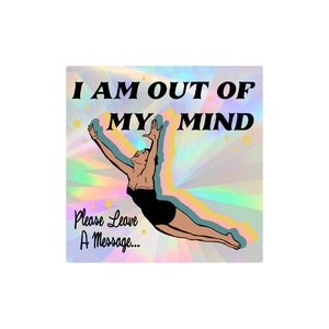 May include: A retro-style illustration of a woman diving into a rainbow-colored background with stars. The text "I AM OUT OF MY MIND" is written in black letters at the top of the image. The text "Please Leave A Message..." is written in black letters at the bottom of the image.