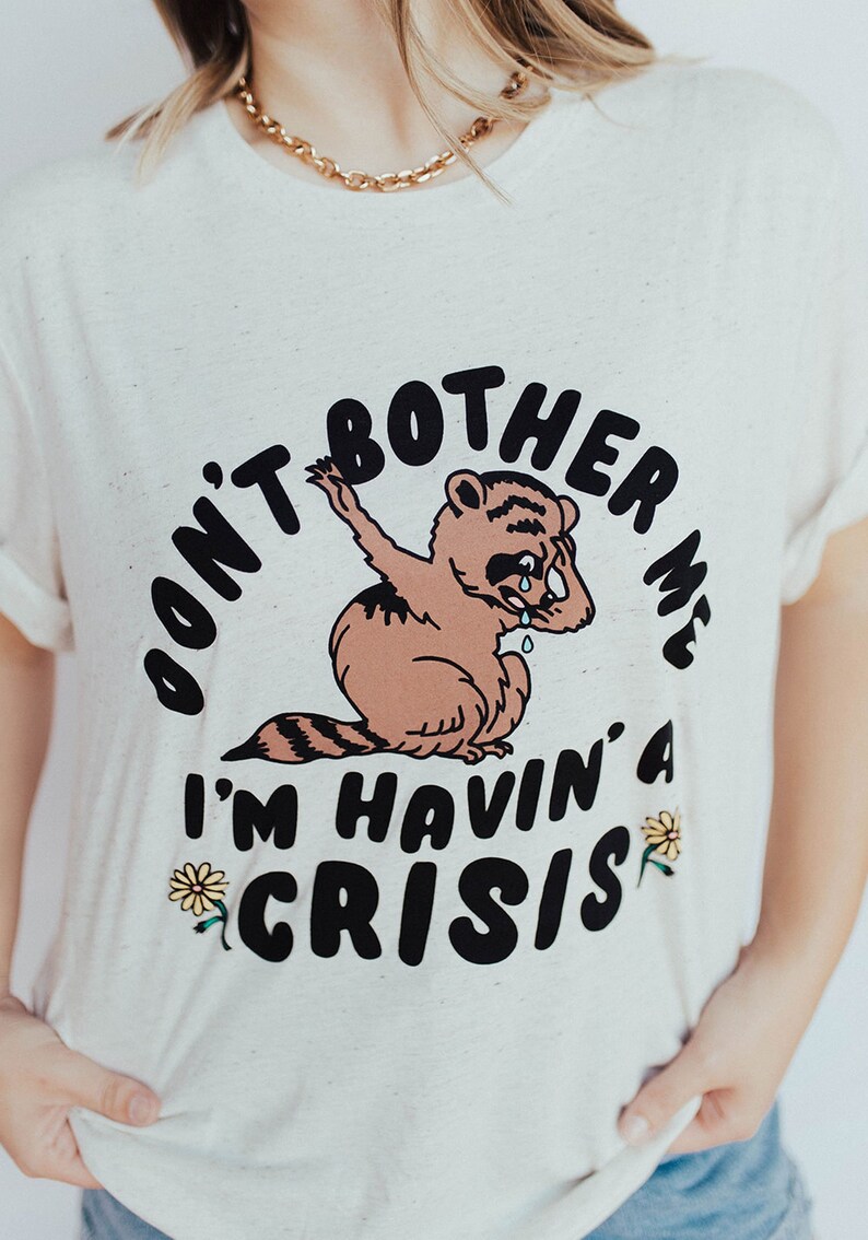 Havin' A Crisis Tee | Womens Graphic Tees | 70s 80s Retro Vintage Shirts | Raccoon Animal TShirt | Feelings Introvert Mental Health T-Shirts 