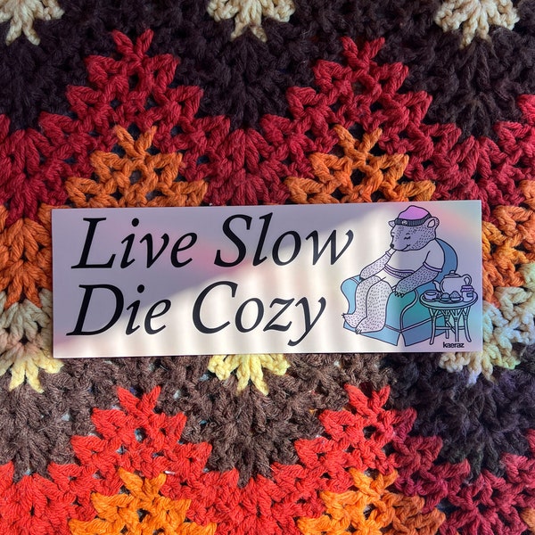 Live Slow Die Cozy Bumper Sticker, Gen Z Bumper Stickers, Gen Z Sticker, Cozy Stickers, Bumper Stickers Funny