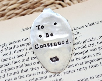 To Be Continued Bookmark - Handstamped Spoon - Book Lover Bookworm Book Mark - Gifts for her Reader - Hand Stamped Custom - Stocking stuffer