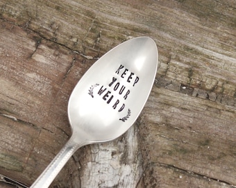 Keep Your Weird Spoon - Coffee Tea Cereal Breakfast - Hand Stamped - teaspoon tablespoon - Vintage Silver Plated Silverware - Gift