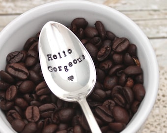 Hello Gorgeous - Coffee Tea Ice Cream Spoon Hand Stamped Vintage Silver Plated Silverware - Gifts for her - Mom Sister Friend Good Morning