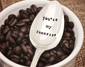 You&#39;re my favorite Coffee Spoon Stir Stick - Tea Cereal Ice Cream Peanut Butter - Vintage Silverplate - Hand Stamped - Upcycled Gift Him Her