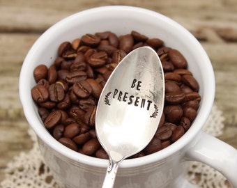 Be Present Coffee Spoon - Message Spoon - Hand Stamped - Coffee Lover Stir Stick - Vintage Silver Plated Silverware - Gift