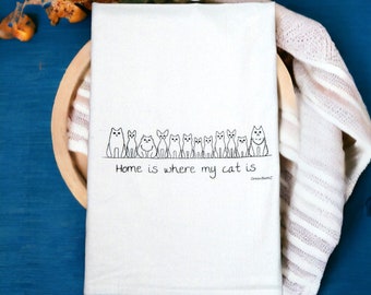 Home is where my cat is... Tea Towel Flour Sack Tea Towels