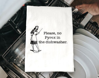 Pyrex Flour Sack Tea Towel - Please No Pyrex in the Dishwasher