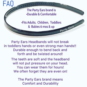 May include: Black headband with the text "Party Ears" printed on it. The headband is durable and comfortable, and fits adults, children, toddlers, and babies. The text "FAQ" is at the top of the image.