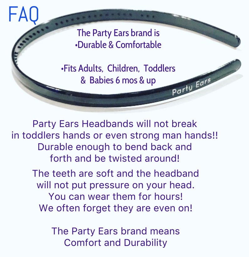 May include: Black headband with the text "Party Ears" printed on it. The headband is durable and comfortable, and fits adults, children, toddlers, and babies. The text "FAQ" is at the top of the image.