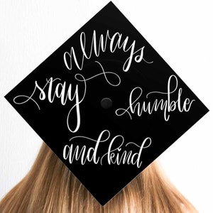 Graduation Cap Print | Grad Cap Topper | Always Stay Humble and Kind