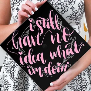 Grad Cap | Graduation Cap Decoration | Download | I Still Have No Idea What I am Doing | Black Background