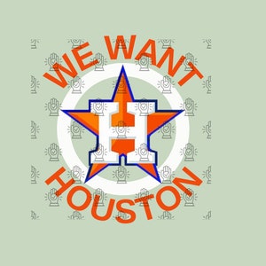 Astros We Want Houston PNG sublimation DTF